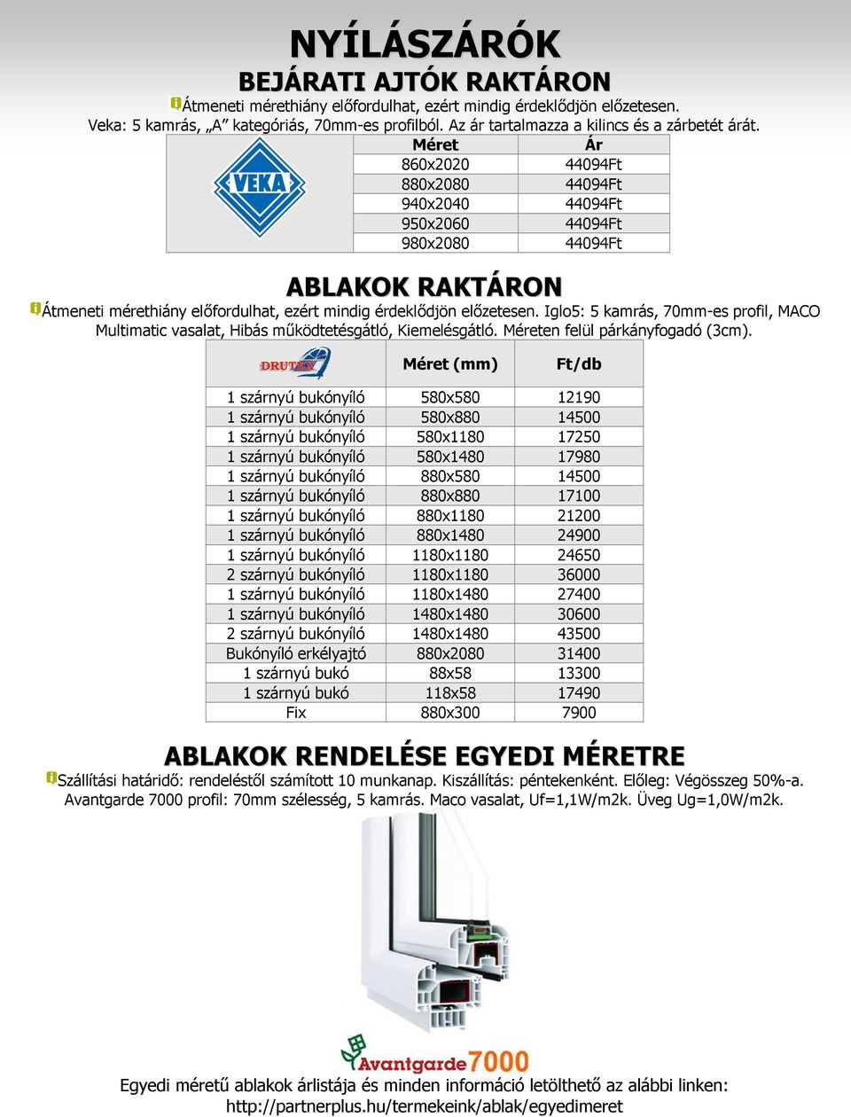 Méret Ár 860x2020 44094Ft 880x2080 44094Ft 940x2040 44094Ft 950x2060 44094Ft 980x2080 44094Ft ABLAKOK RAKTÁRON Átmeneti mérethiány előfordulhat, ezért mindig érdeklődjön előzetesen.