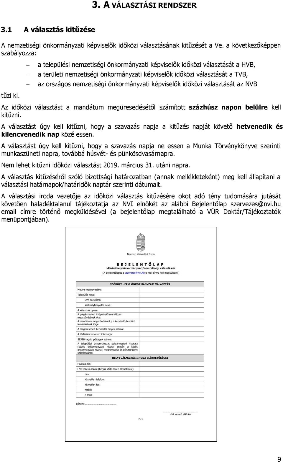 képviselők időközi választását az NVB Az időközi választást a mandátum megüresedésétől számított százhúsz napon belülre kell kitűzni.