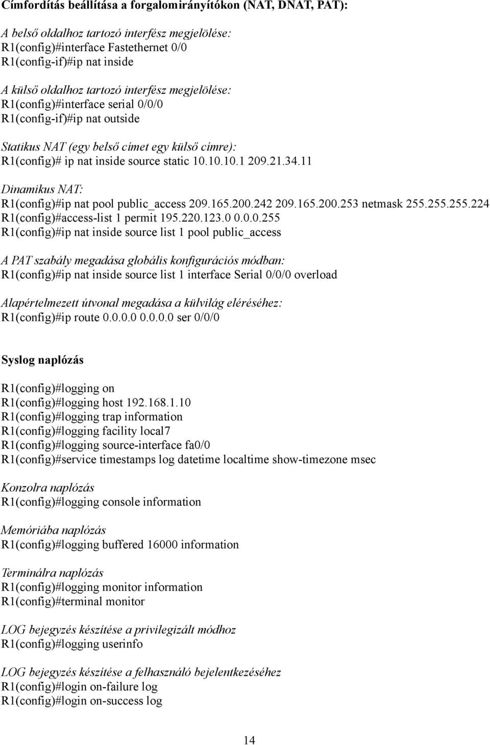 34.11 Dinamikus NAT: R1(config)#ip nat pool public_access 209