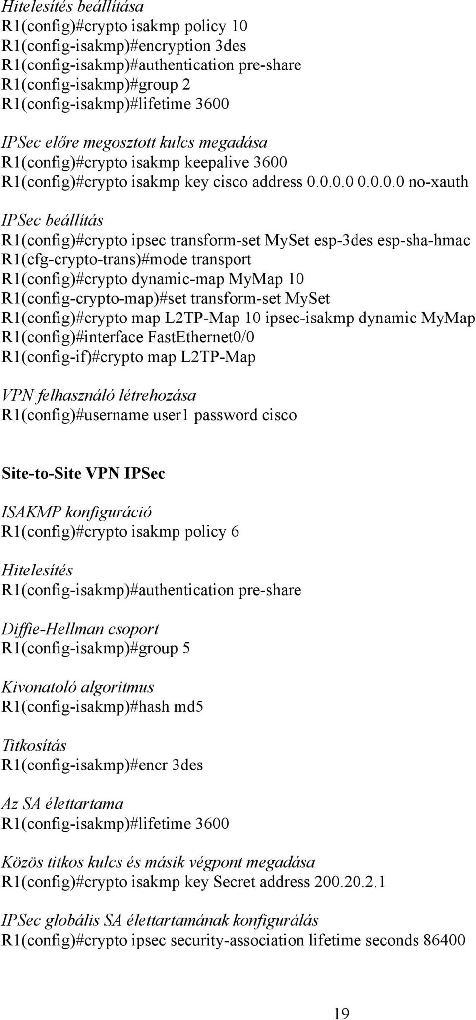 R1(config)#crypto isakmp key cisco address 0.