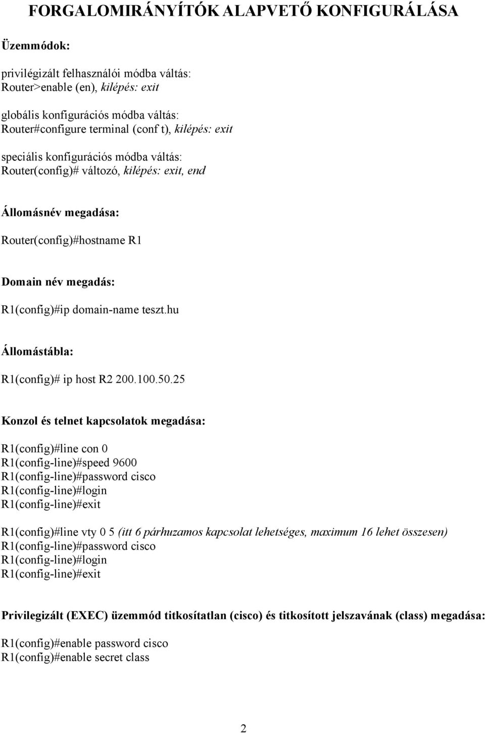 hu Állomástábla: R1(config)# ip host R2 200.100.50.