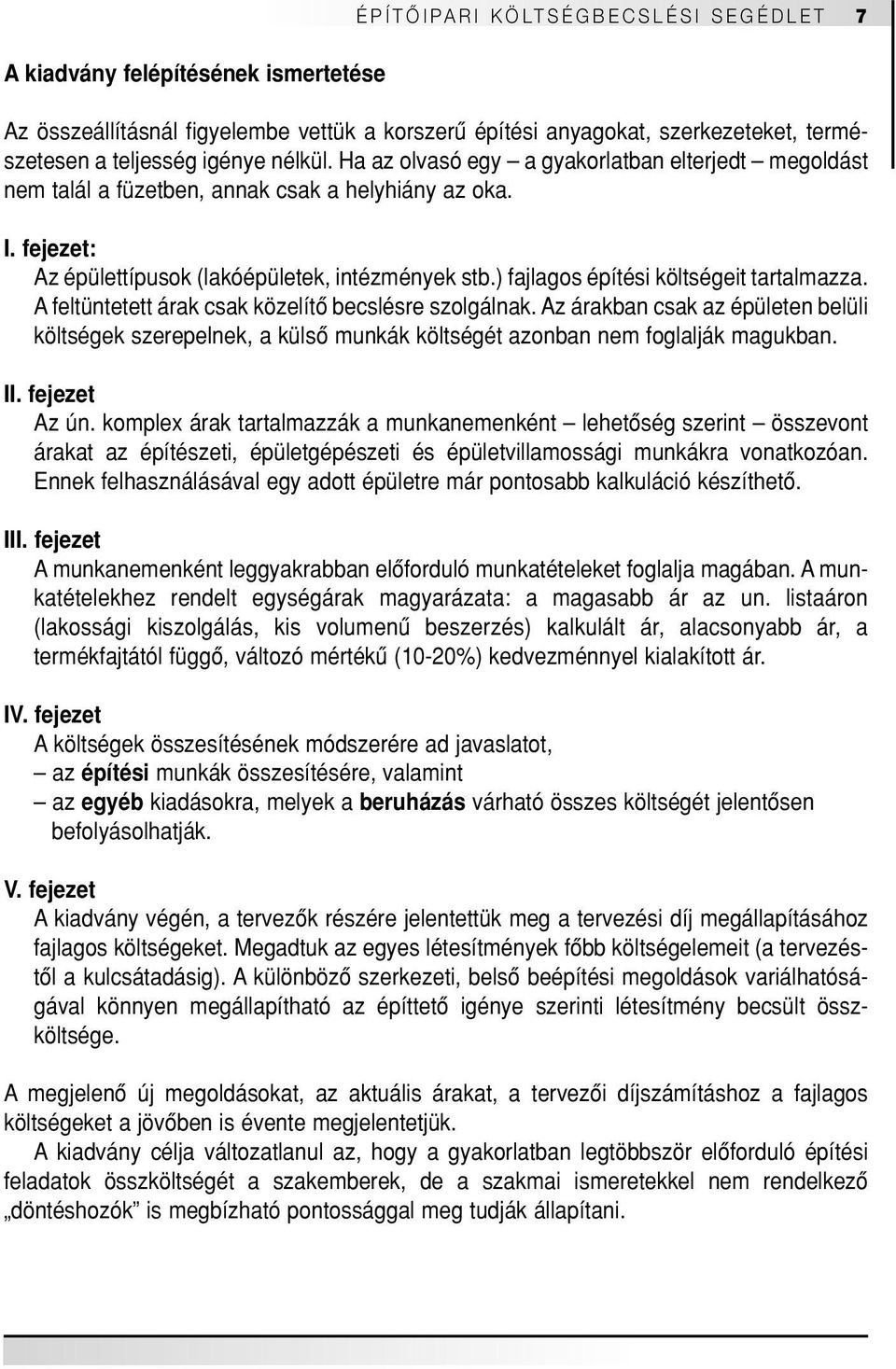 ) fajlagos építési költségeit tartalmazza. A feltüntetett árak csak közelítô becslésre szolgálnak.