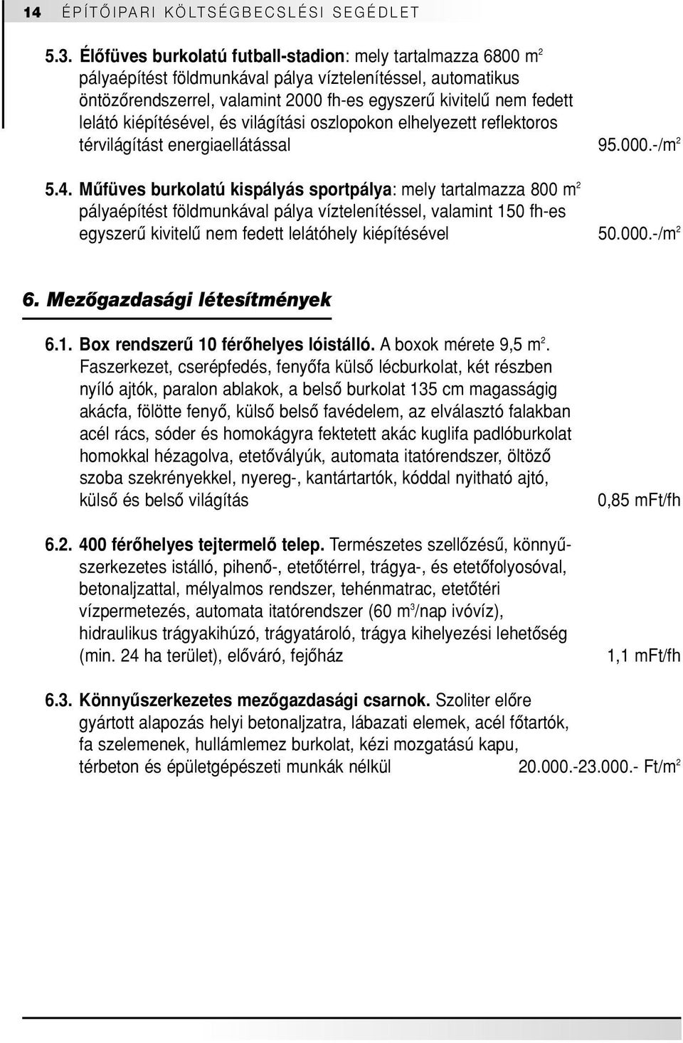 kiépítésével, és világítási oszlopokon elhelyezett reflektoros térvilágítást energiaellátással 95.000.-/m 2 5.4.