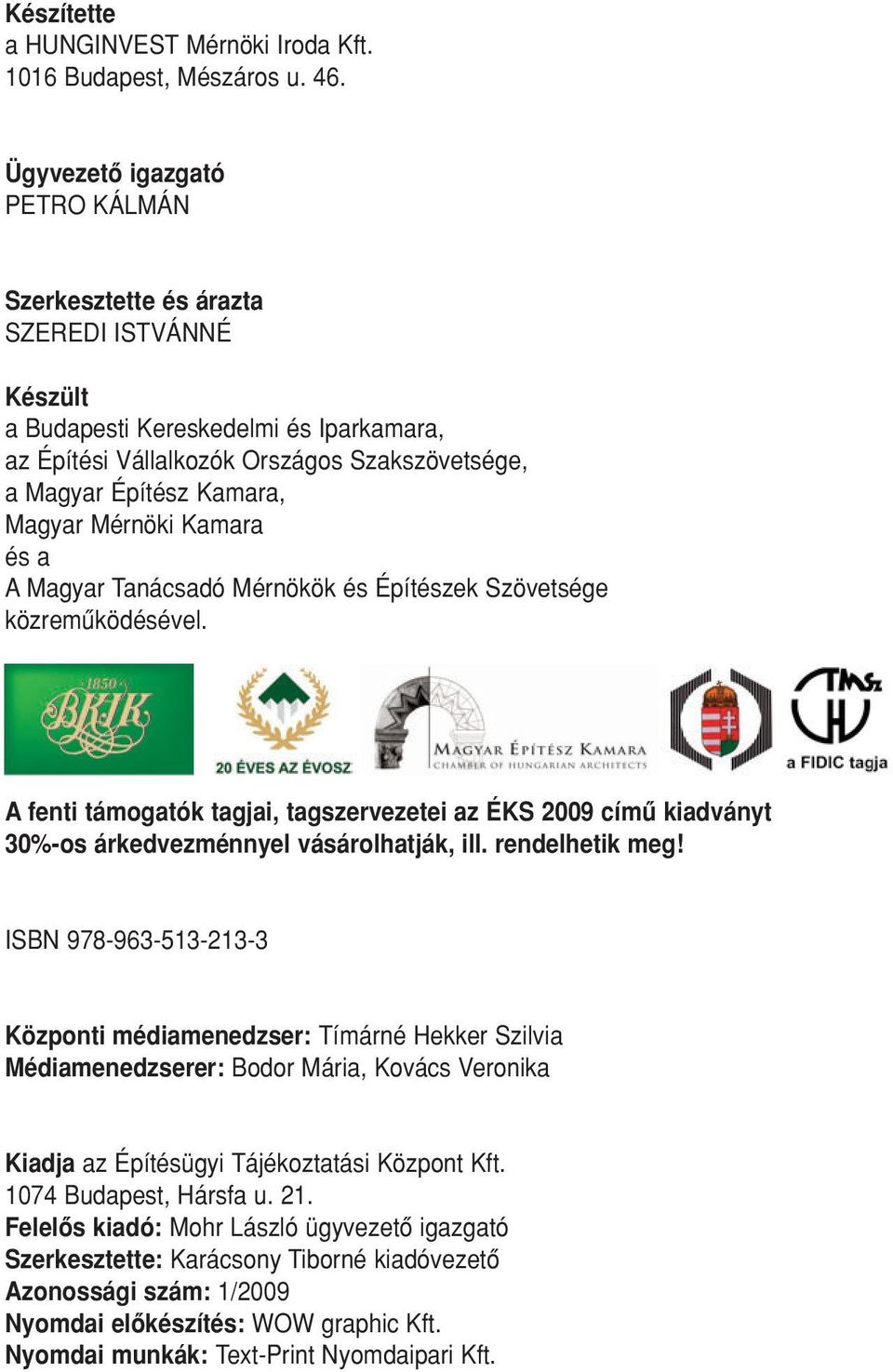 Magyar Mérnöki Kamara és a A Magyar Tanácsadó Mérnökök és Építészek Szövetsége közremûködésével.