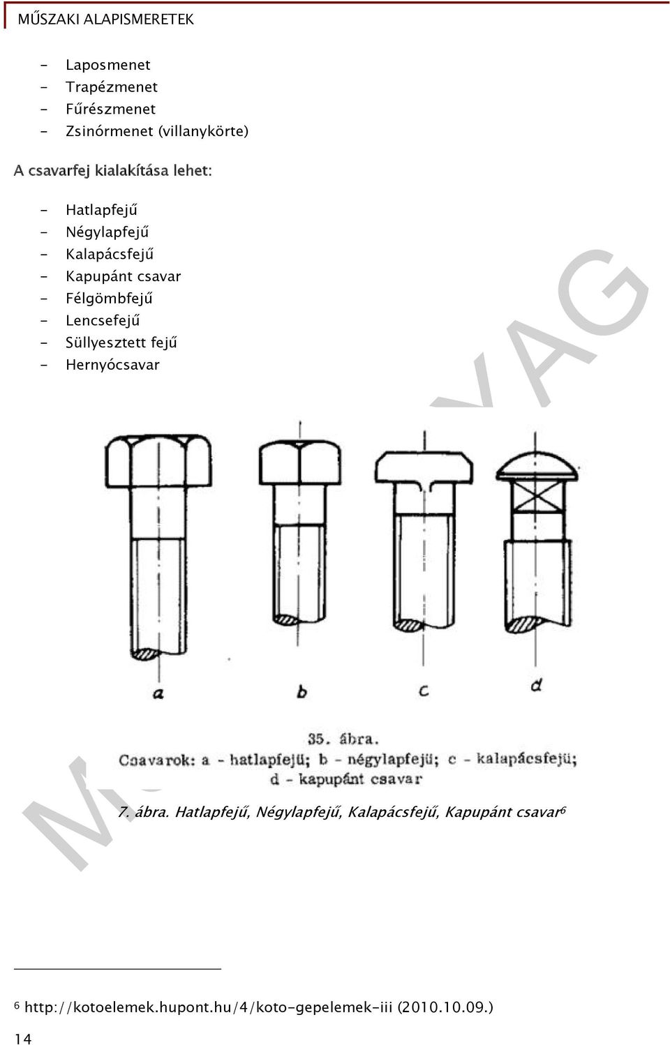 Félgömbfejű - Lencsefejű - Süllyesztett fejű - Hernyócsavar 7. ábra.