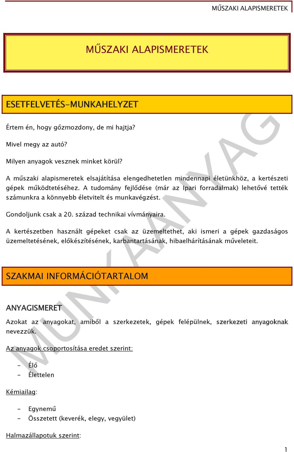 A tudomány fejlődése (már az Ipari forradalmak) lehetővé tették számunkra a könnyebb életvitelt és munkavégzést. Gondoljunk csak a 20. század technikai vívmányaira.