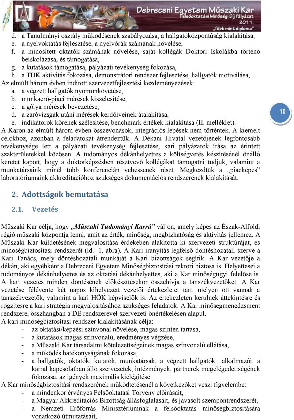 a TDK aktivitás fokozása, demonstrátori rendszer fejlesztése, hallgatók motiválása, Az elmúlt három évben indított szervezetfejlesztési kezdeményezések: a. a végzett hallgatók nyomonkövetése, b.