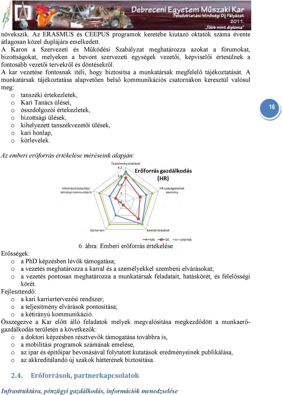 döntésekről. A kar vezetése fontosnak ítéli, hogy biztosítsa a munkatársak megfelelő tájékoztatását.