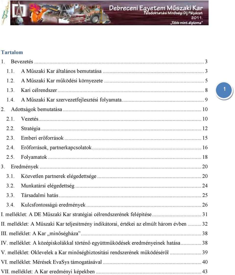 .. 20 3.2. Munkatársi elégedettség... 24 3.3. Társadalmi hatás... 25 3.4. Kulcsfontosságú eredmények... 26 I. melléklet: A DE Műszaki Kar stratégiai célrendszerének felépítése... 31 II.