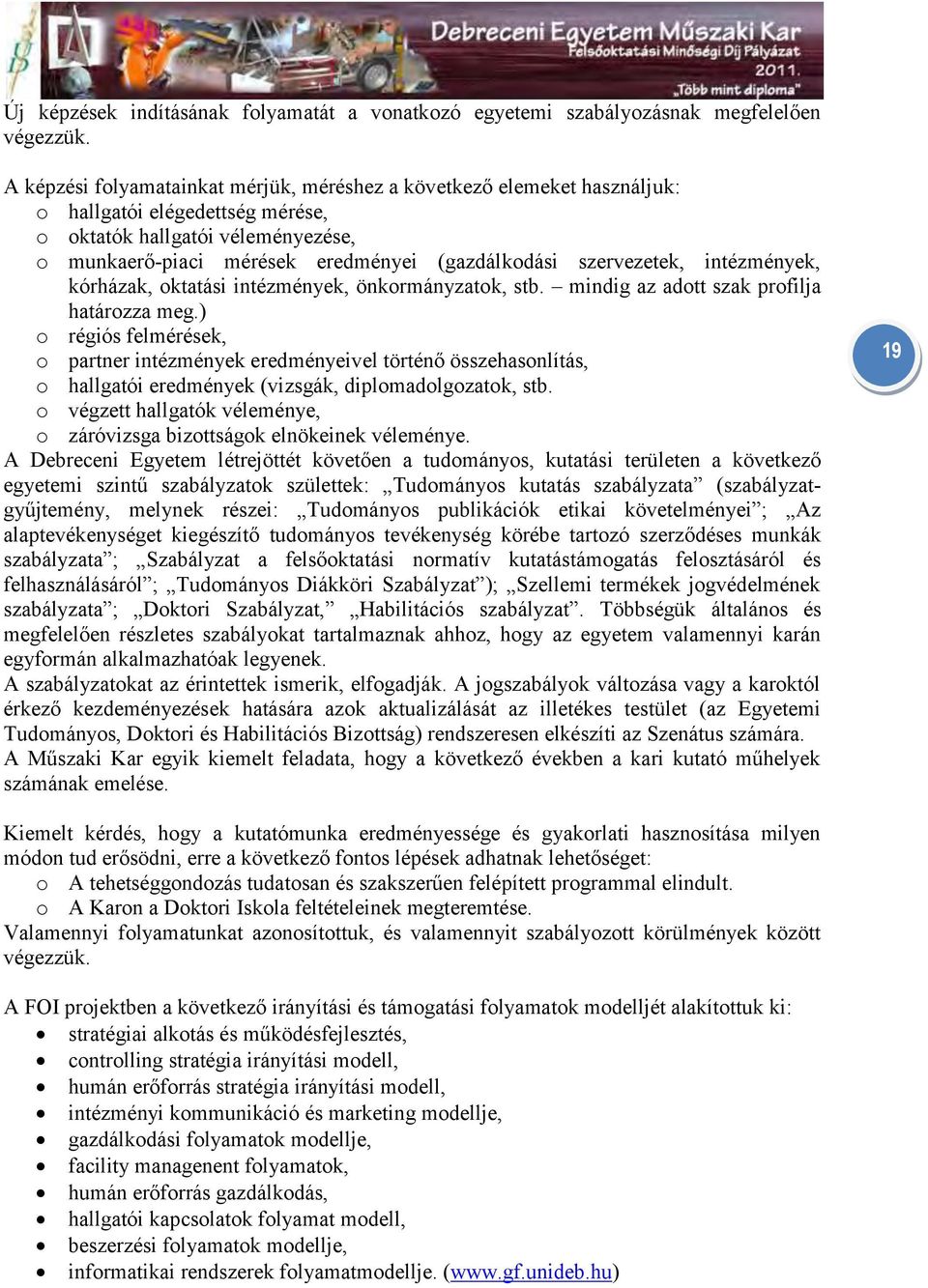 szervezetek, intézmények, kórházak, oktatási intézmények, önkormányzatok, stb. mindig az adott szak profilja határozza meg.