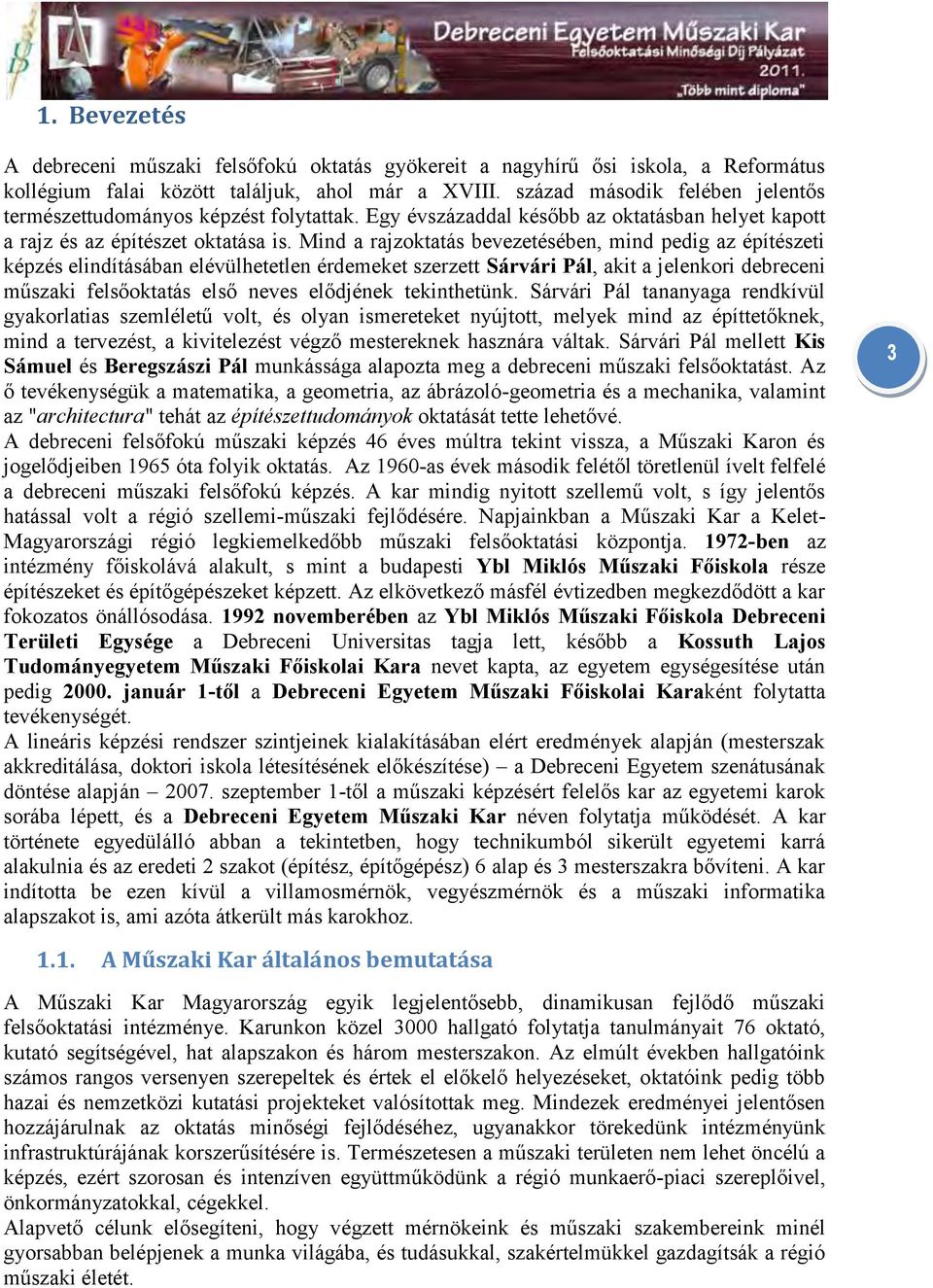 Mind a rajzoktatás bevezetésében, mind pedig az építészeti képzés elindításában elévülhetetlen érdemeket szerzett Sárvári Pál, akit a jelenkori debreceni műszaki felsőoktatás első neves elődjének