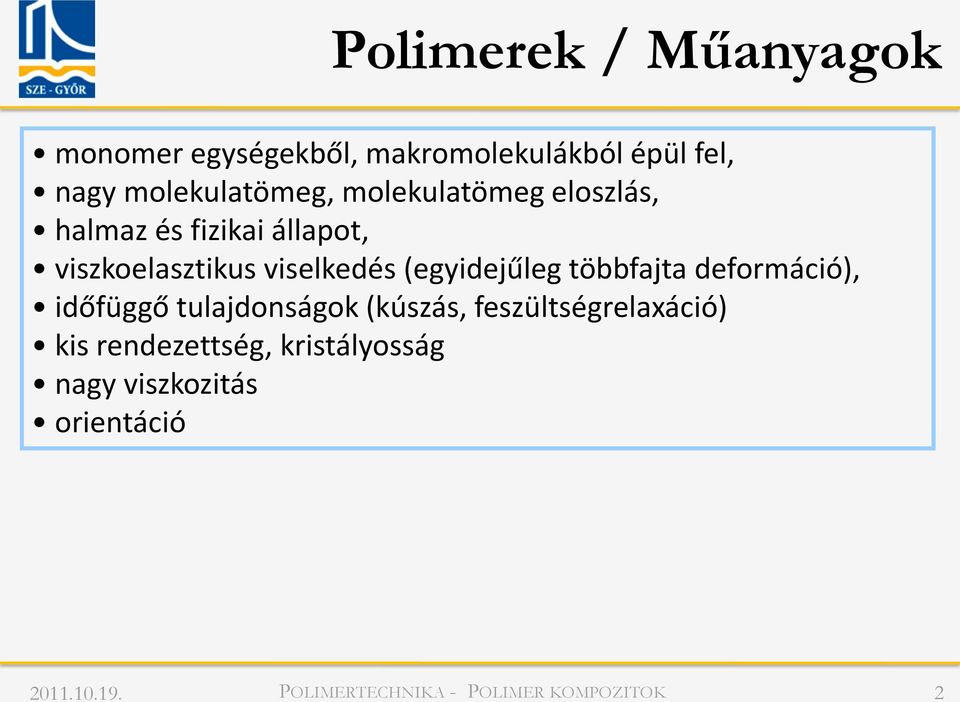 többfajta deformáció), időfüggő tulajdonságok (kúszás, feszültségrelaxáció) kis