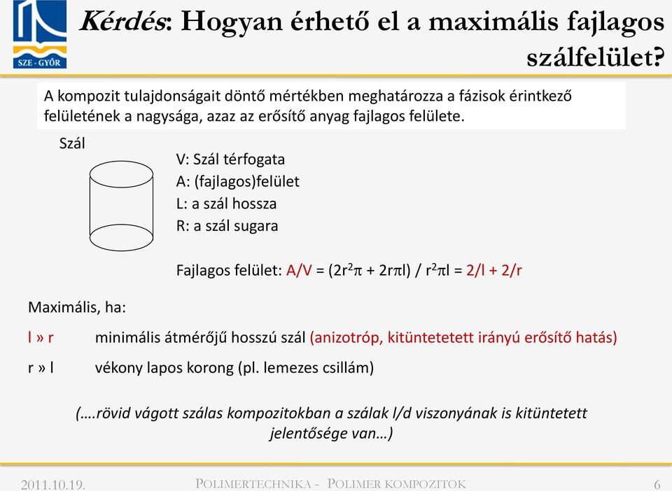 Szál Maximális, ha: V: Szál térfogata A: (fajlagos)felület L: a szál hossza R: a szál sugara Fajlagos felület: A/V = (2r 2 p + 2rpl) / r 2 pl =