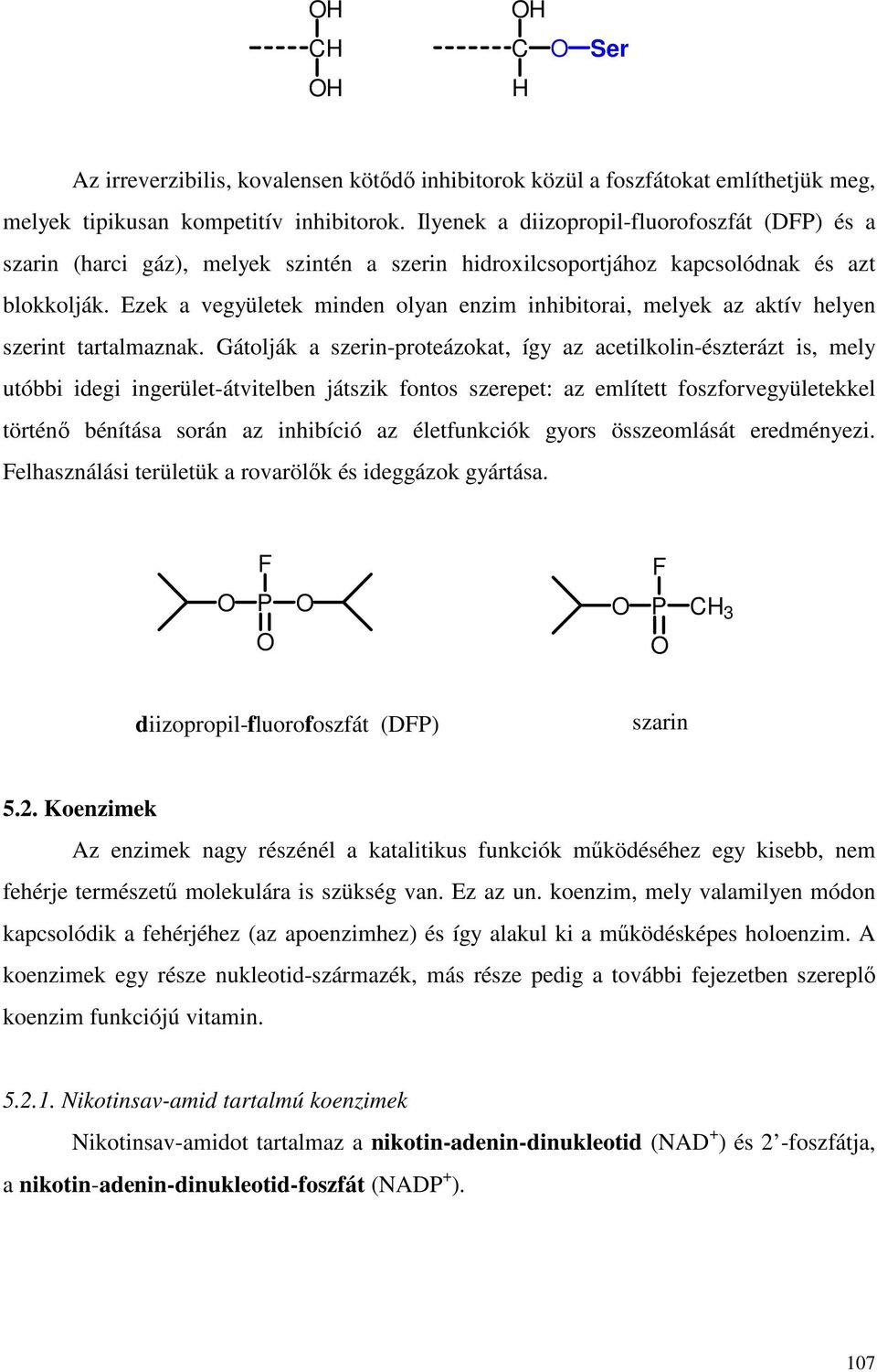 Ezek a vegyületek minden olyan enzim inhibitorai, melyek az aktív helyen szerint tartalmaznak.