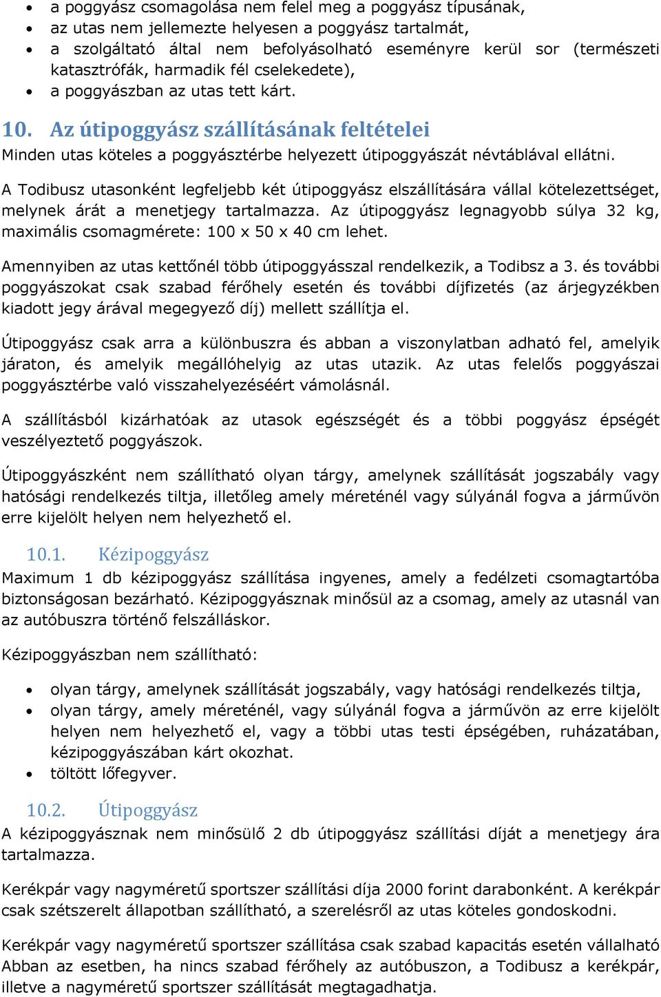 A Todibusz utasonként legfeljebb két útipoggyász elszállítására vállal kötelezettséget, melynek árát a menetjegy tartalmazza.