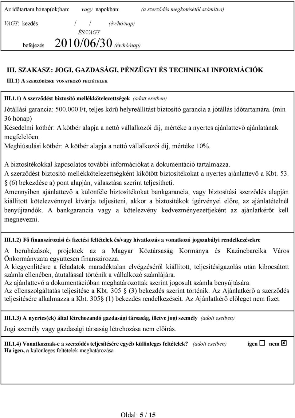 000 Ft, teljes körű helyreállítást biztosító garancia a jótállás időtartamára.