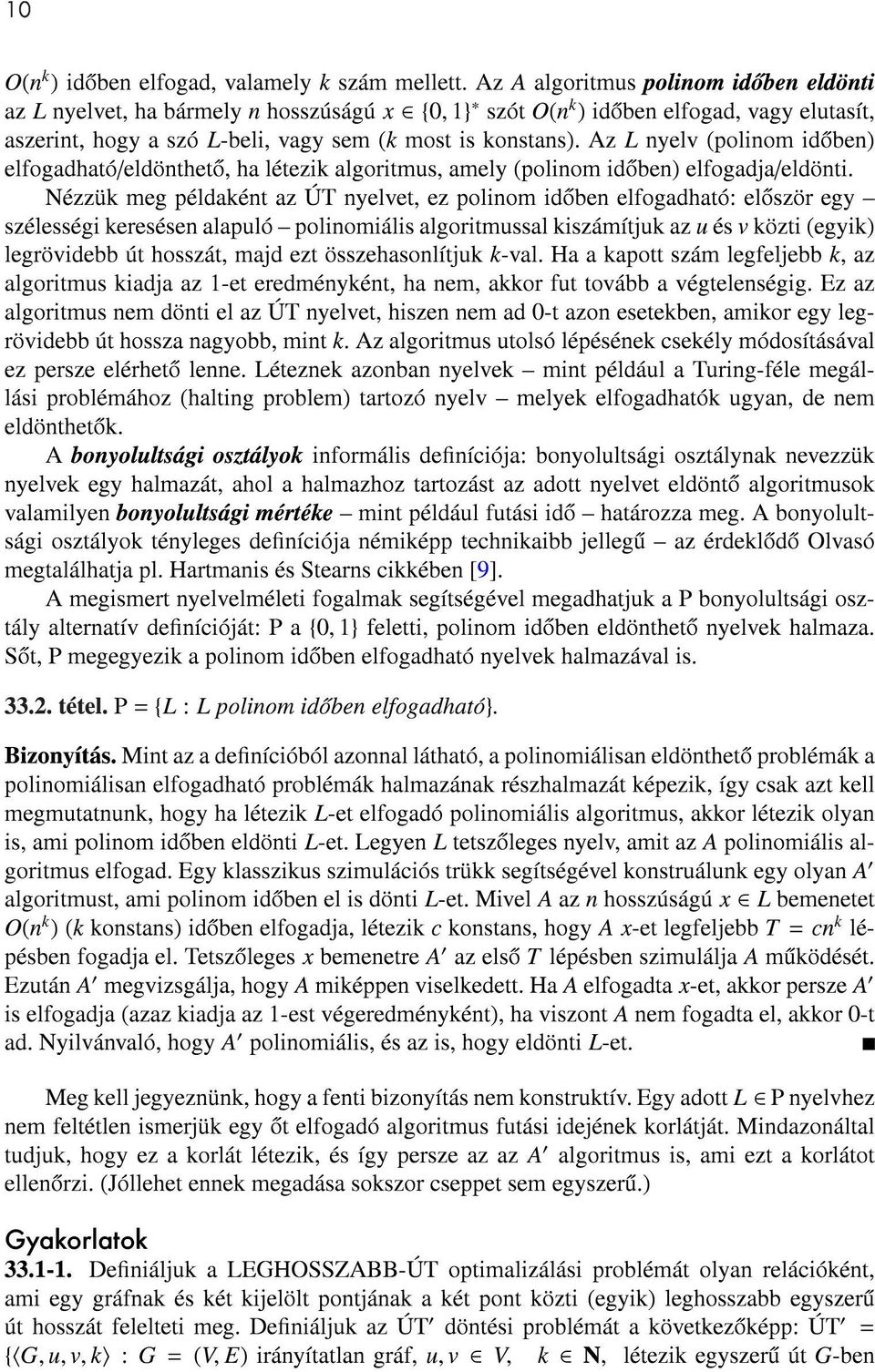 Az L nyelv (polinom idoben) elfogadható/eldöntheto, ha létezik algoritmus, amely (polinom idoben) elfogadja/eldönti.