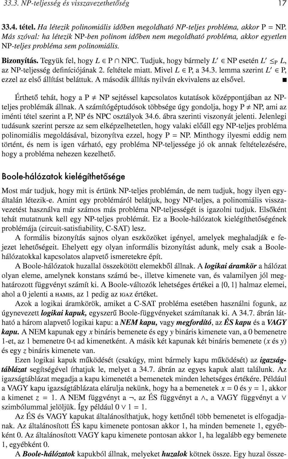 Tudjuk, hogy bármely L NP esetén L P L, az NP-teljesség deníciójának 2. feltétele miatt. Mivel L P, a 34.3. lemma szerint L P, ezzel az elso állítást beláttuk.