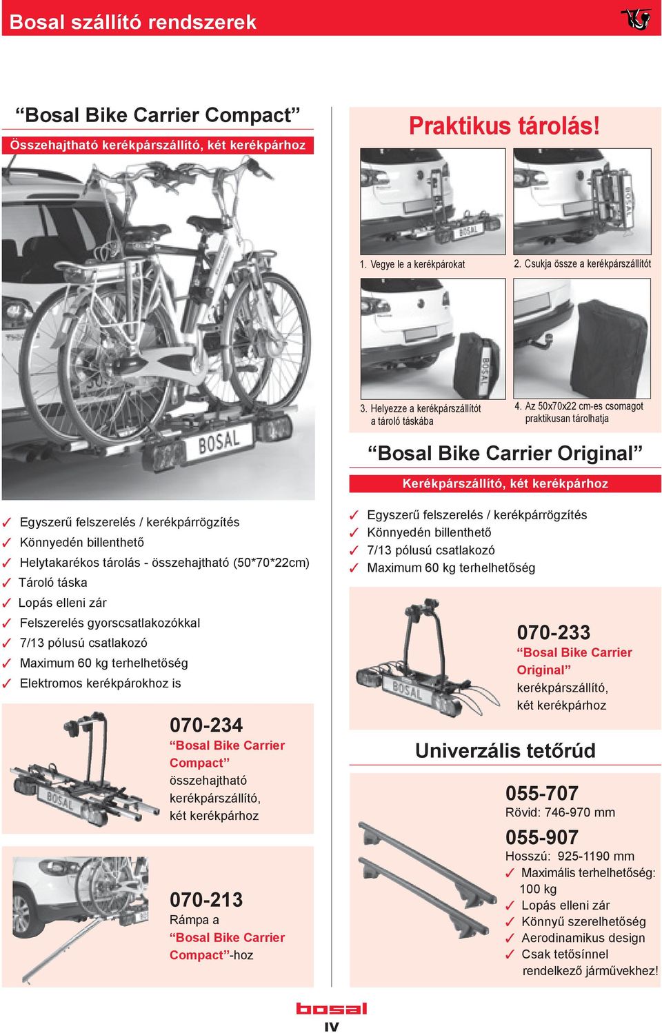 Az 50x70x22 cm-es csomagot praktikusan tárolhatja Bosal Bike Carrier Original Kerékpárszállító, két kerékpárhoz Egyszerű felszerelés / kerékpárrögzítés Könnyedén billenthető Helytakarékos tárolás -
