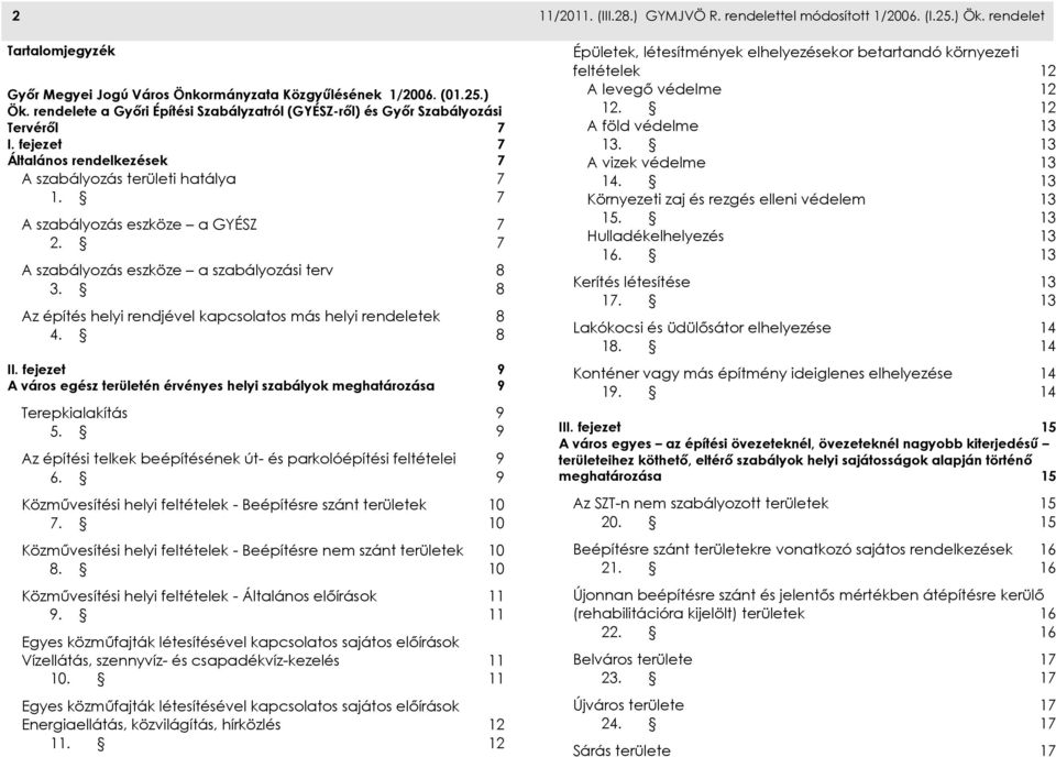 8 Az építés helyi rendjével kapcsolatos más helyi rendeletek 8 4. 8 II. fejezet 9 A város egész területén érvényes helyi szabályok meghatározása 9 Terepkialakítás 9 5.