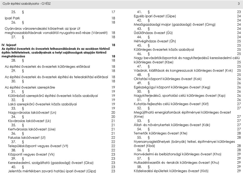 18 Az építési övezetek és övezetek különleges előírásai 18 29. 18 Az építési övezetek és övezetek építési és telealakítási előírásai 18 30. 18 Az építési övezetek szerepköre 19 31.