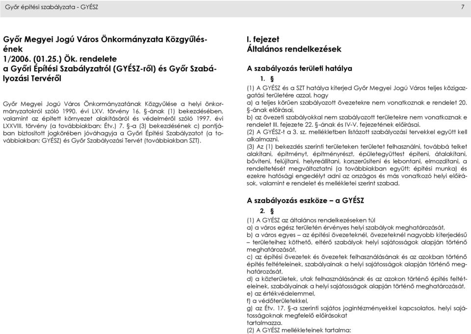 -ának (1) bekezdésében, valamint az épített környezet alakításáról és védelméről szóló 1997. évi LXXVIII. törvény (a továbbiakban: Étv.) 7.