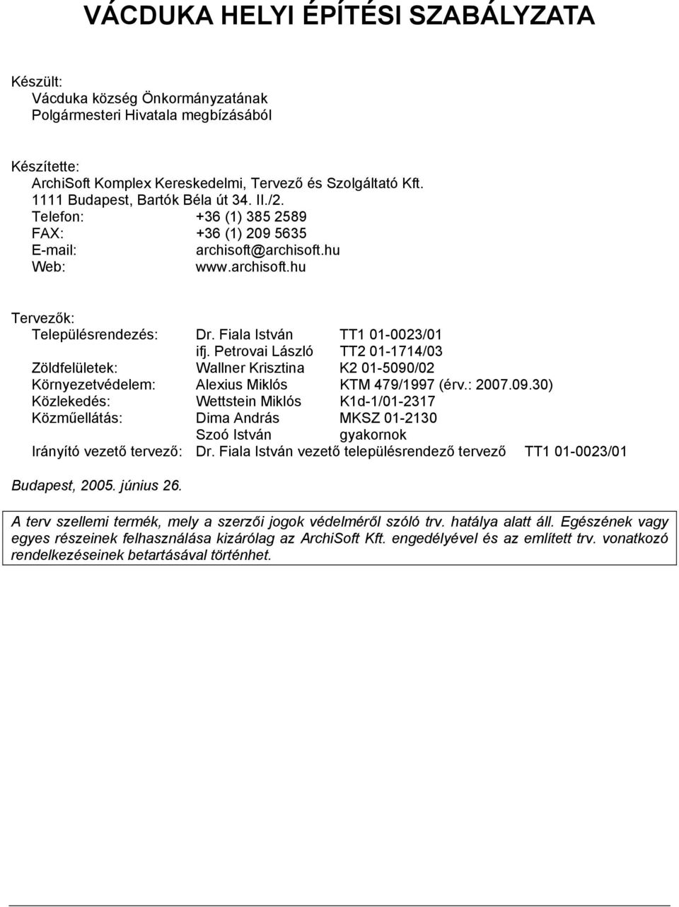 Fiala István TT1 01-0023/01 ifj. Petrovai László TT2 01-1714/03 Zöldfelületek: Wallner Krisztina K2 01-5090