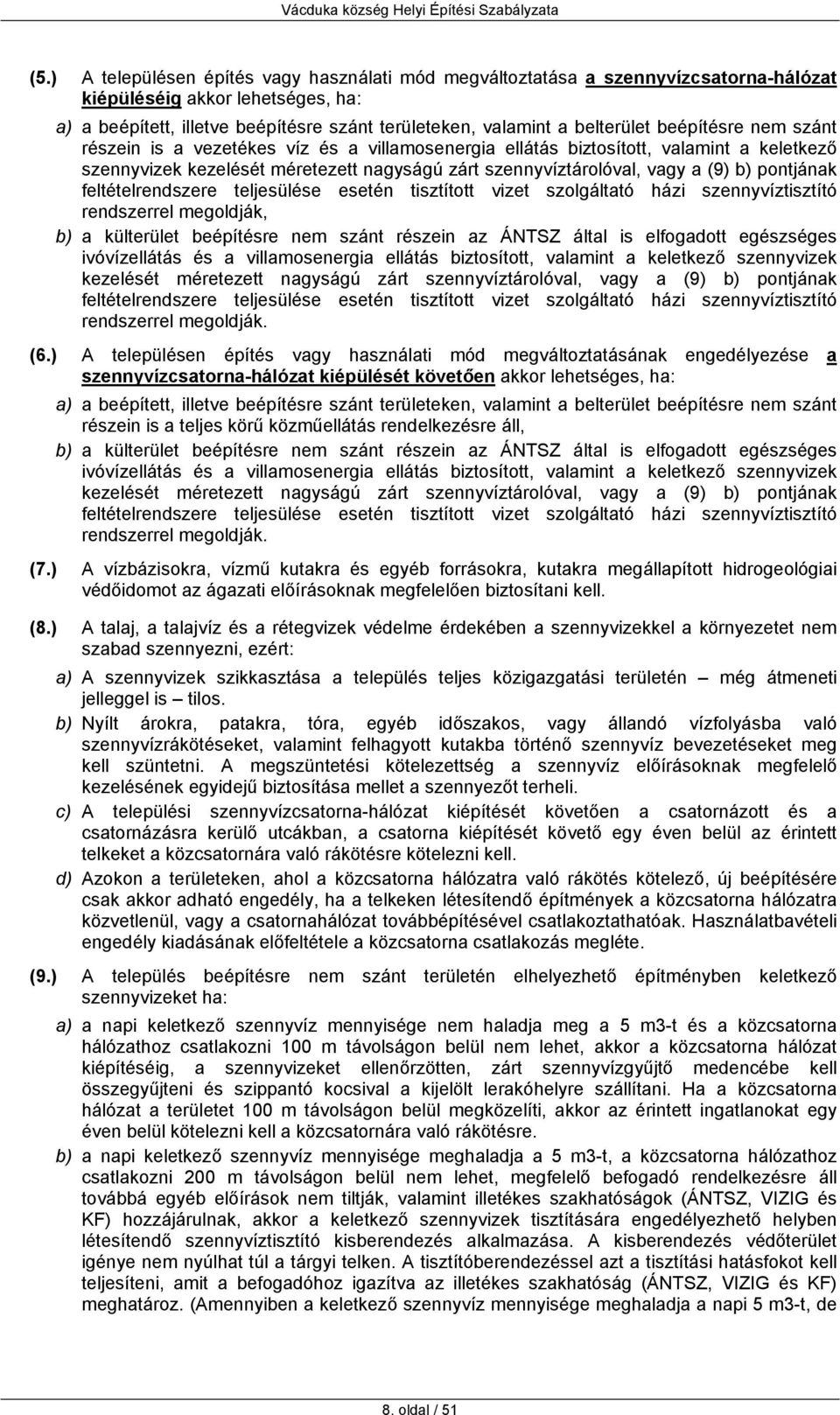 pontjának feltételrendszere teljesülése esetén tisztított vizet szolgáltató házi szennyvíztisztító rendszerrel megoldják, b) a külterület beépítésre nem szánt részein az ÁNTSZ által is elfogadott