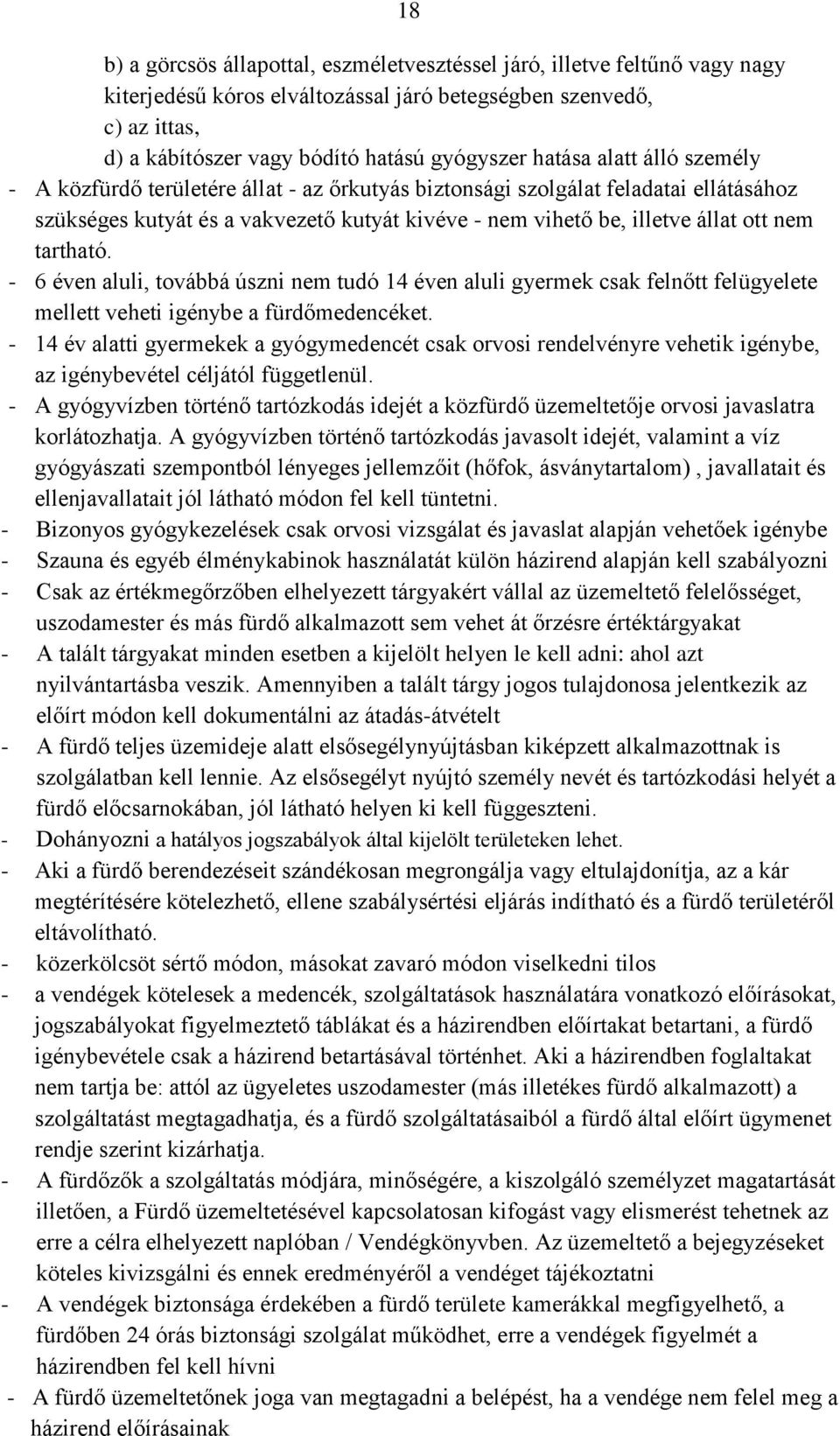 tartható. - 6 éven aluli, továbbá úszni nem tudó 14 éven aluli gyermek csak felnőtt felügyelete mellett veheti igénybe a fürdőmedencéket.