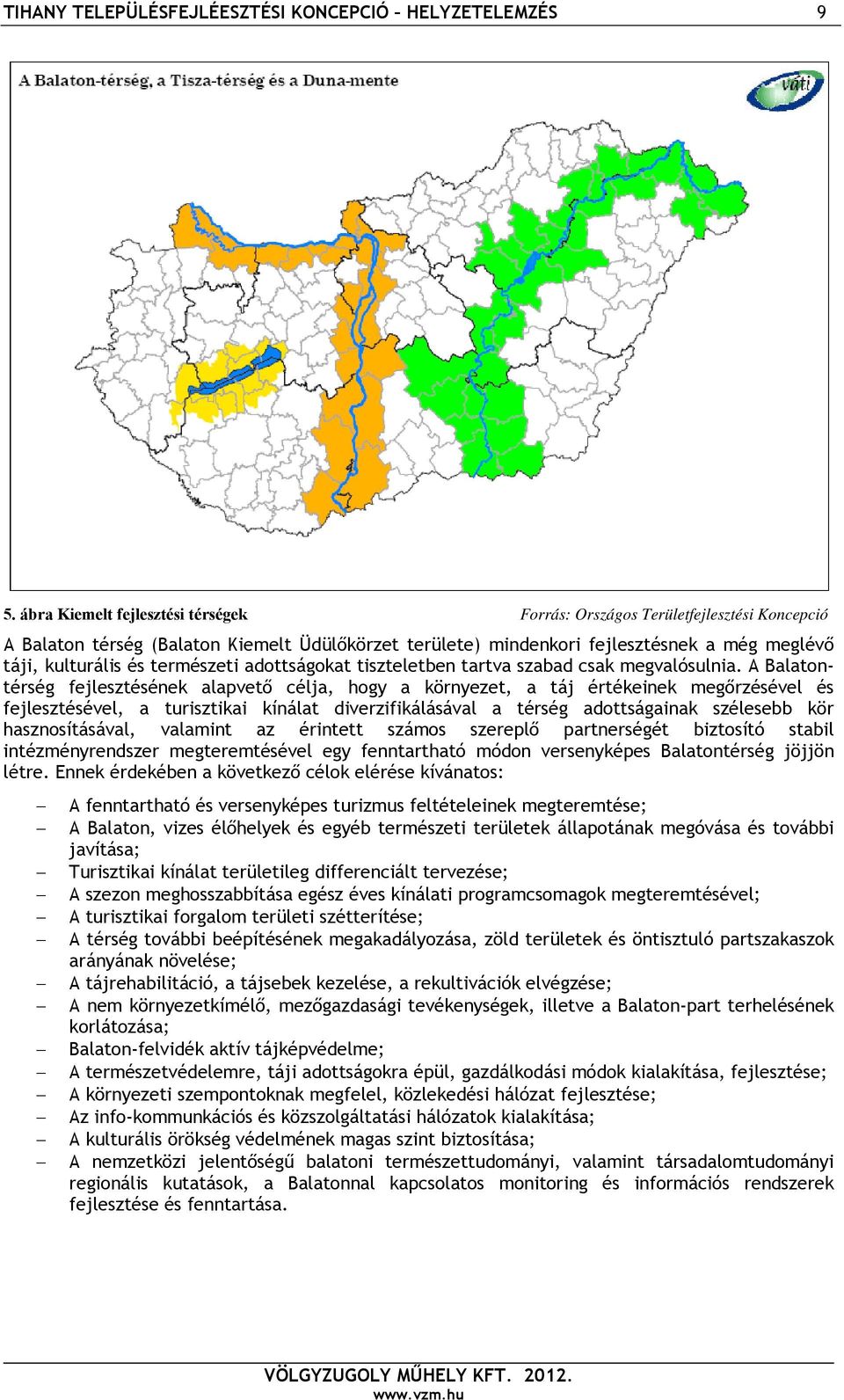 természeti adottságokat tiszteletben tartva szabad csak megvalósulnia.