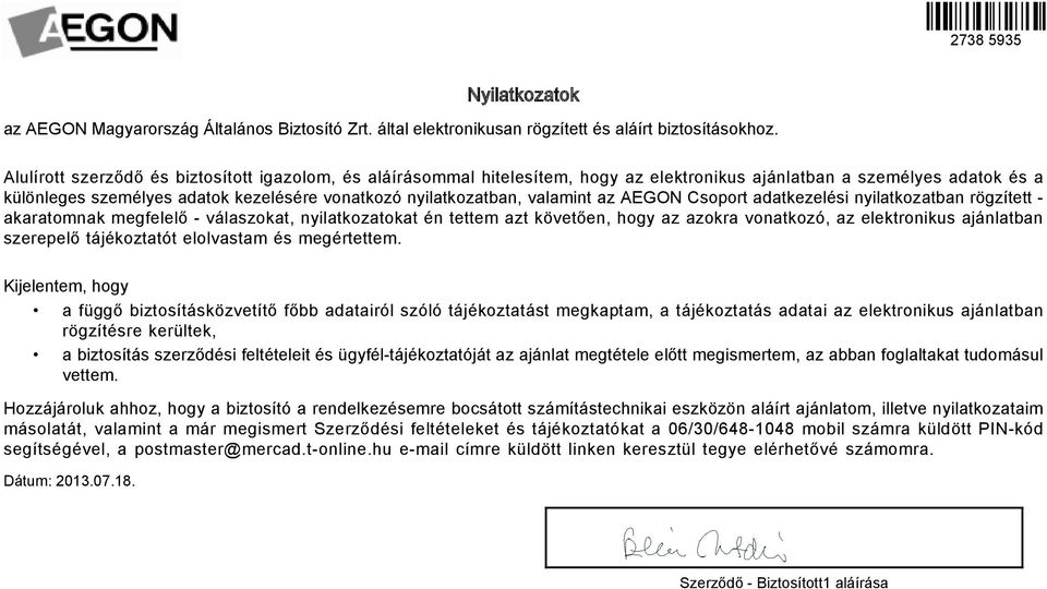 valamint az AEGON Csoport adatkezelési nyilatkozatban rögzített - akaratomnak megfelelő - válaszokat, nyilatkozatokat én tettem azt követően, hogy az azokra vonatkozó, az elektronikus ajánlatban