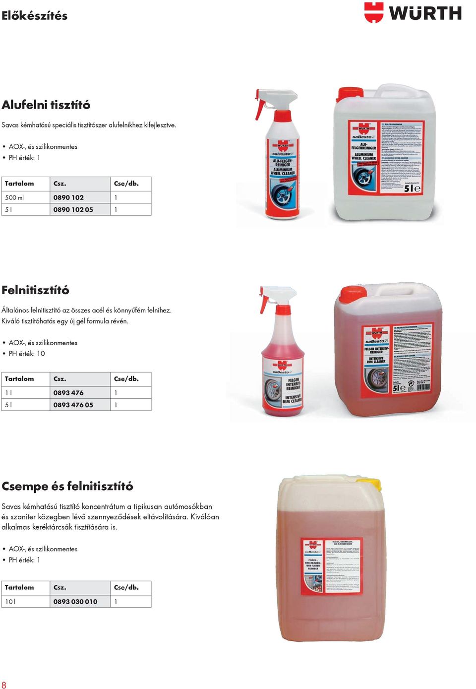 AOX-, és szilikonmentes PH érték: 10 Tartalom Csz. Cse/db.