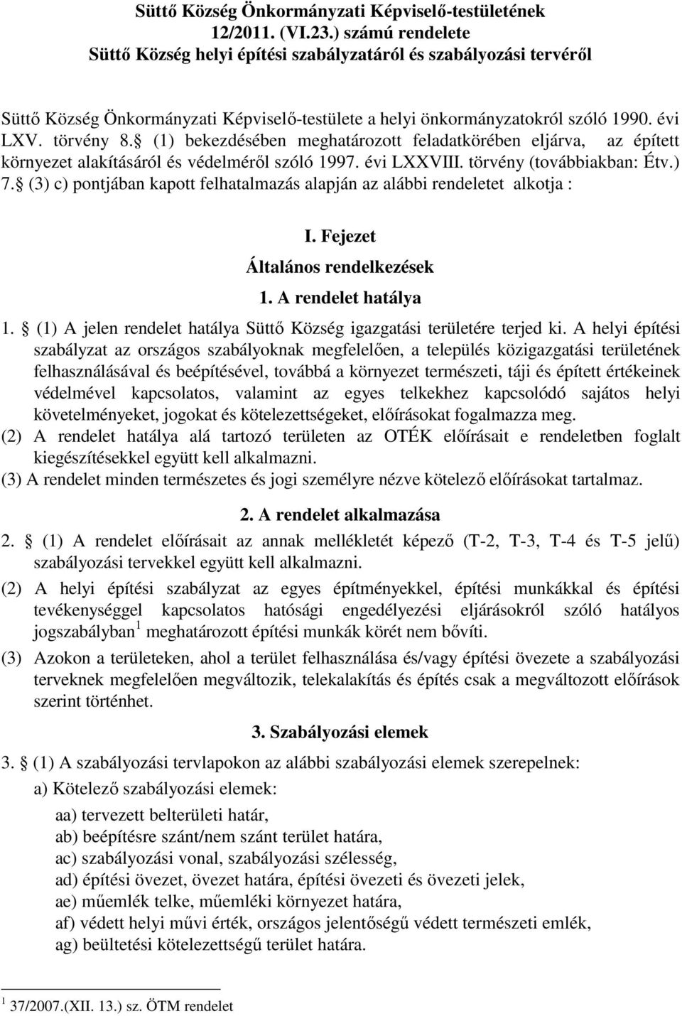 (1) bekezdésében meghatározott feladatkörében eljárva, az épített környezet alakításáról és védelméről szóló 1997. évi LXXVIII. törvény (továbbiakban: Étv.) 7.