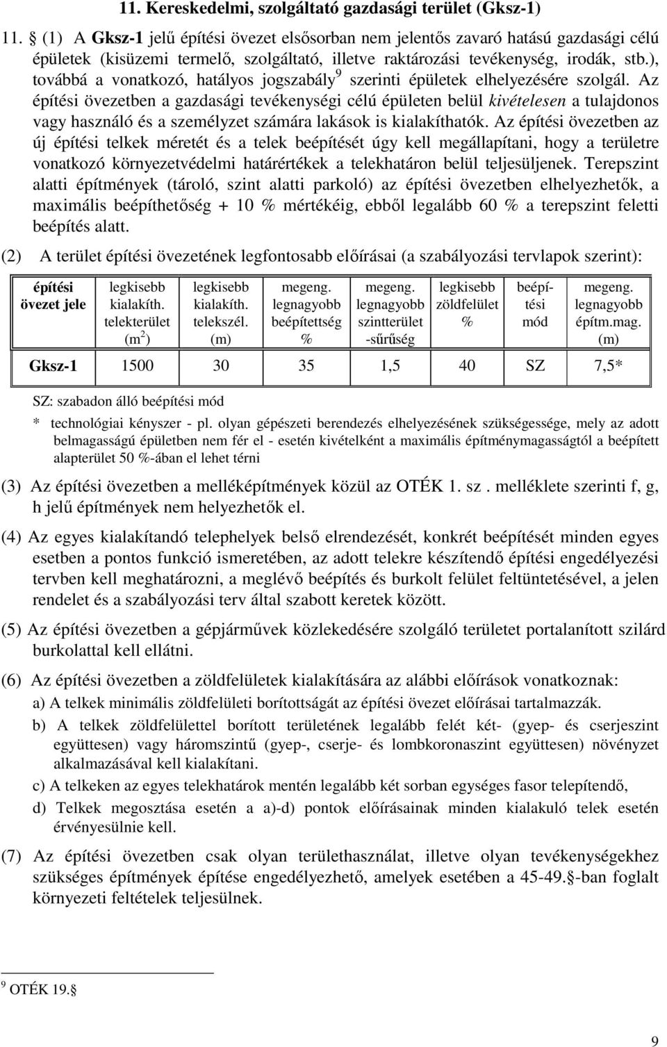 ), továbbá a vonatkozó, hatályos jogszabály 9 szerinti épületek elhelyezésére szolgál.