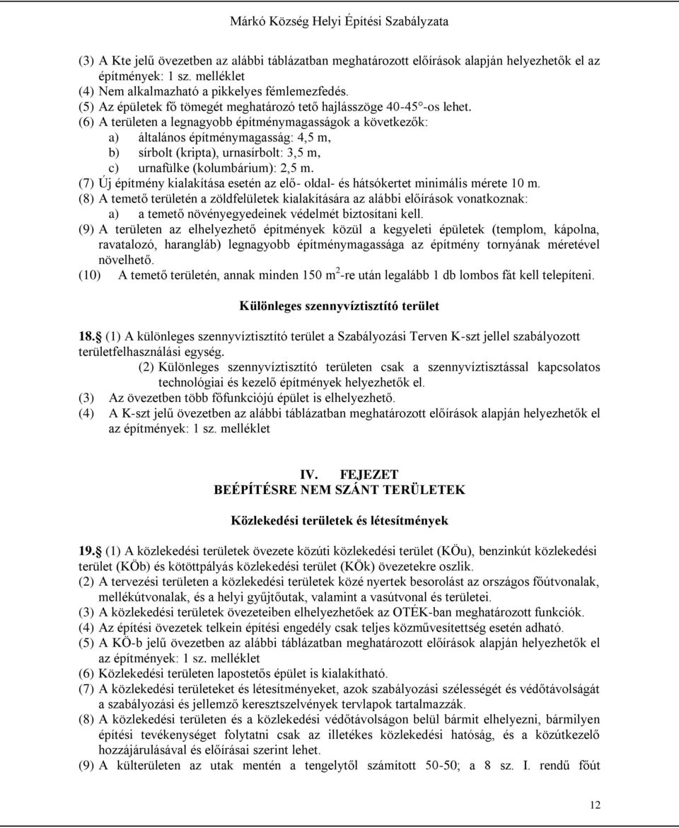 (6) A területen a legnagyobb építménymagasságok a következők: a) általános építménymagasság: 4,5 m, b) sírbolt (kripta), urnasírbolt: 3,5 m, c) urnafülke (kolumbárium): 2,5 m.