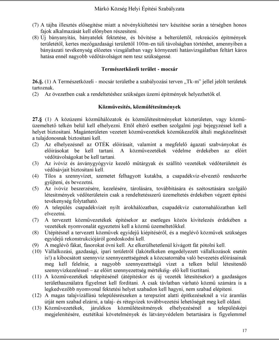 tevékenység előzetes vizsgálatban vagy környezeti hatásvizsgálatban feltárt káros hatása ennél nagyobb védőtávolságot nem tesz szükségessé. Természetközeli terület - mocsár 26.