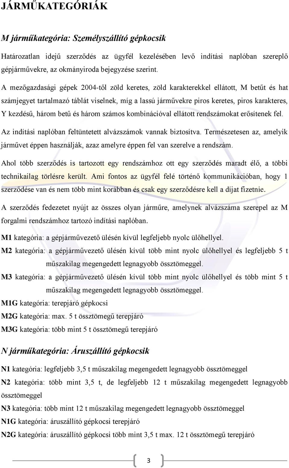 három betű és három számos kombinációval ellátott rendszámokat erősítenek fel. Az indítási naplóban feltüntetett alvázszámok vannak biztosítva.