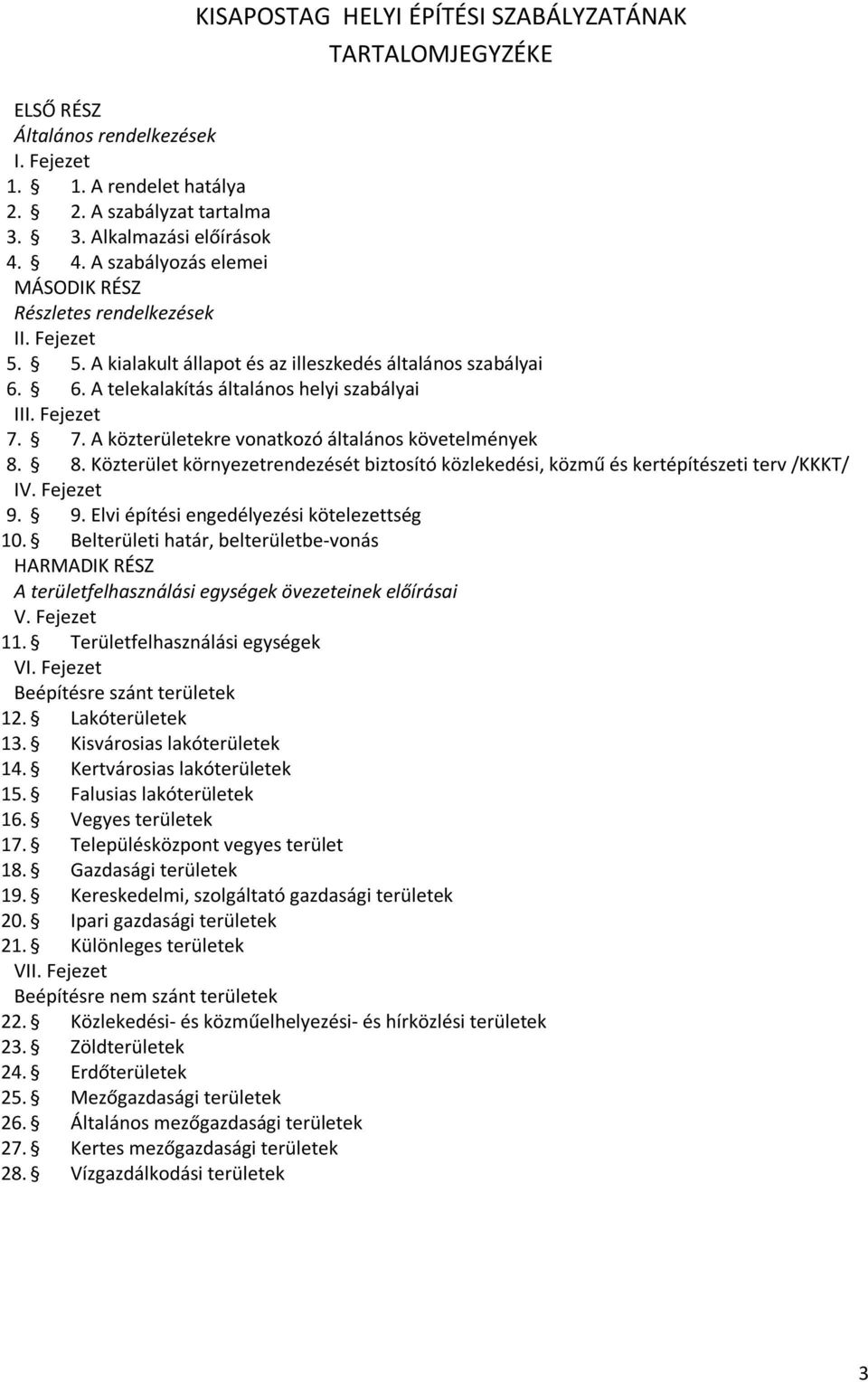 7. A közterületekre vonatkozó általános követelmények 8. 8. Közterület környezetrendezését biztosító közlekedési, közmű és kertépítészeti terv /KKKT/ IV. Fejezet 9.