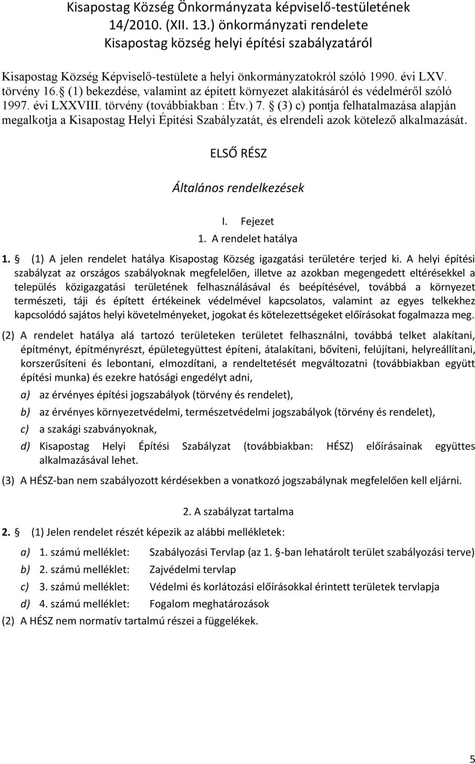 (1) bekezdése, valamint az épített környezet alakításáról és védelméről szóló 1997. évi LXXVIII. törvény (továbbiakban : Étv.) 7.