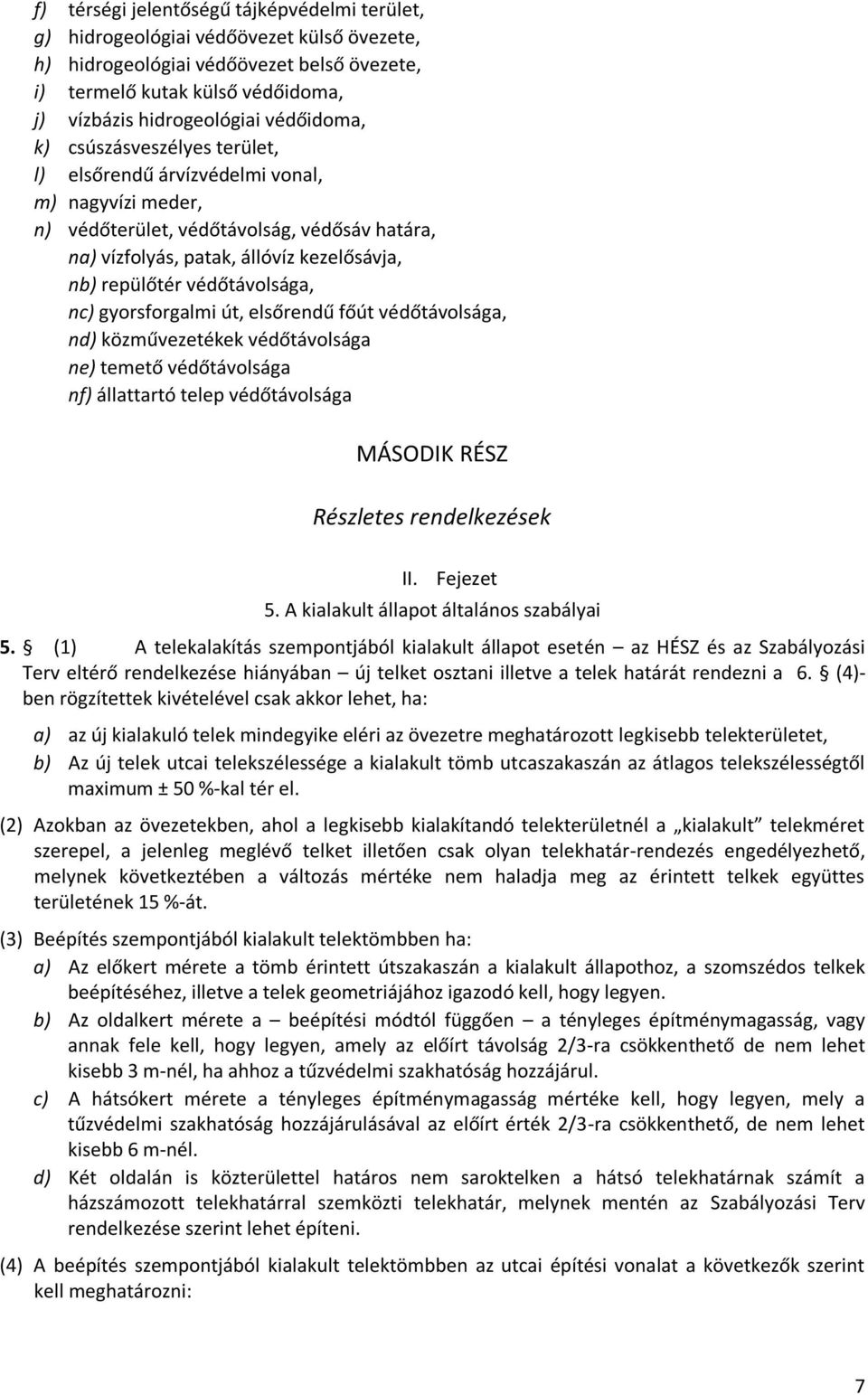 védőtávolsága, nc) gyorsforgalmi út, elsőrendű főút védőtávolsága, nd) közművezetékek védőtávolsága ne) temető védőtávolsága nf) állattartó telep védőtávolsága MÁSODIK RÉSZ Részletes rendelkezések II.