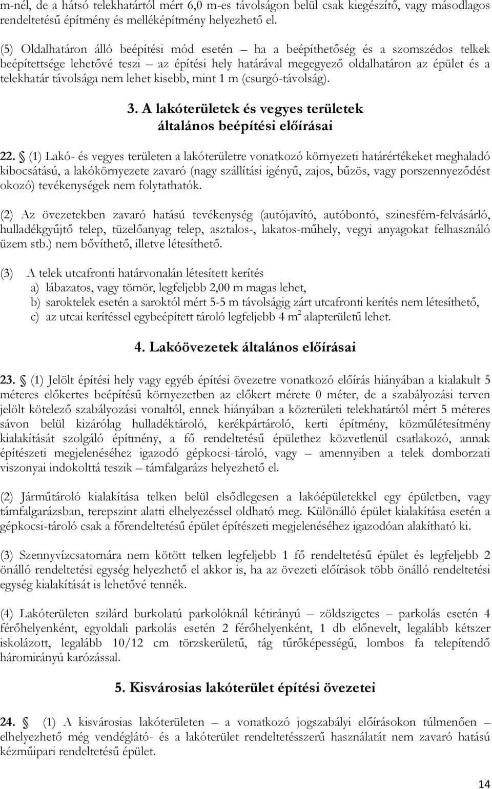 nem lehet kisebb, mint 1 m (csurgó-távolság). 3. A lakóterületek és vegyes területek általános beépítési előírásai 22.