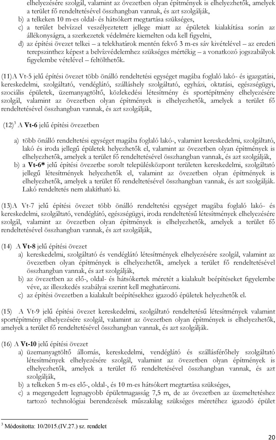 telkei a telekhatárok mentén fekvő 3 m-es sáv kivételével az eredeti terepszinthez képest a belvízvédelemhez szükséges mértékig a vonatkozó jogszabályok figyelembe vételével feltölthetők.