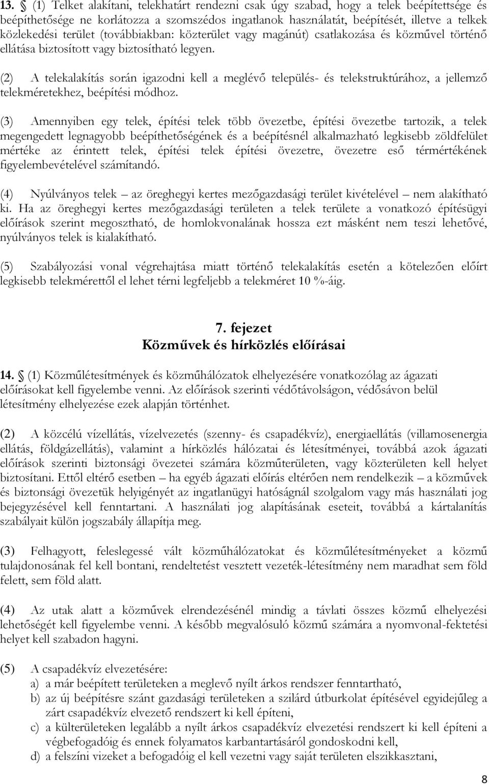 (2) A telekalakítás során igazodni kell a meglévő - és telekstruktúrához, a jellemző telekméretekhez, beépítési módhoz.