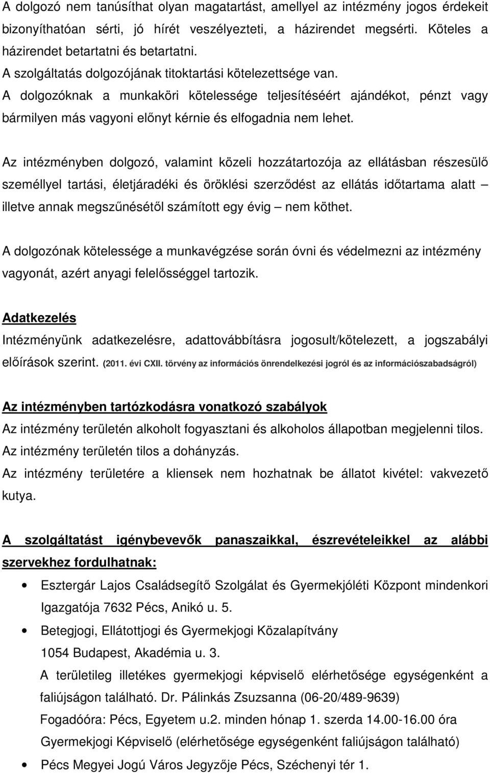 Az intézményben dolgozó, valamint közeli hozzátartozója az ellátásban részesülő személlyel tartási, életjáradéki és öröklési szerződést az ellátás időtartama alatt illetve annak megszűnésétől