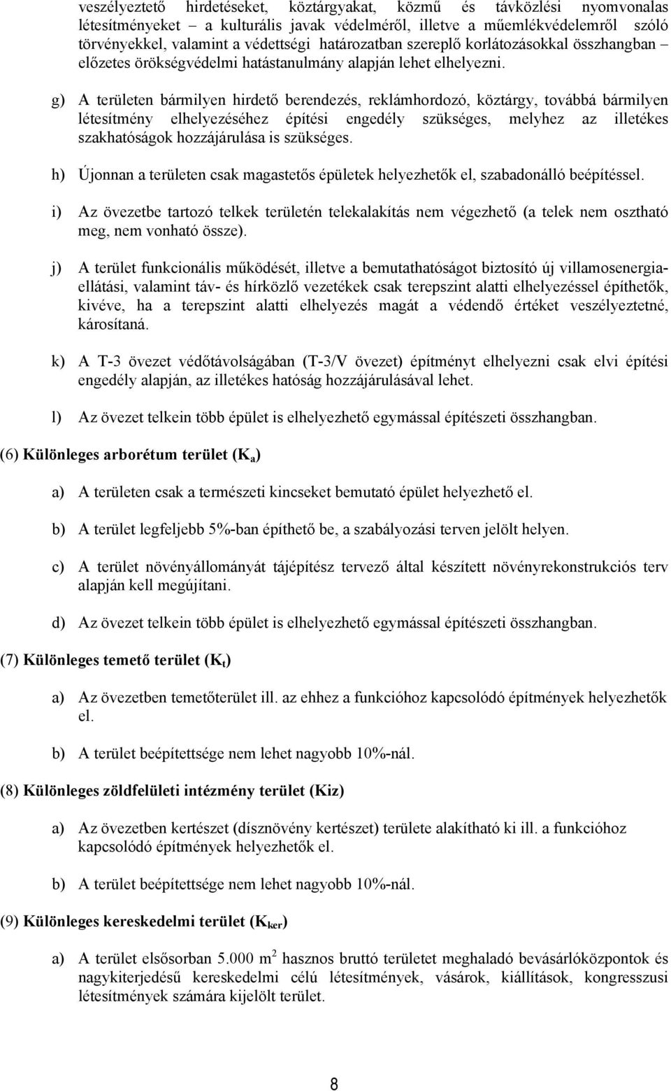 g) A terüeten bármiyen hirdető berendezés, rekámhrdzó, köztárgy, tvábbá bármiyen étesítmény eheyezéséhez építési engedéy szükséges, meyhez az ietékes szakhatóságk hzzájáruása is szükséges.