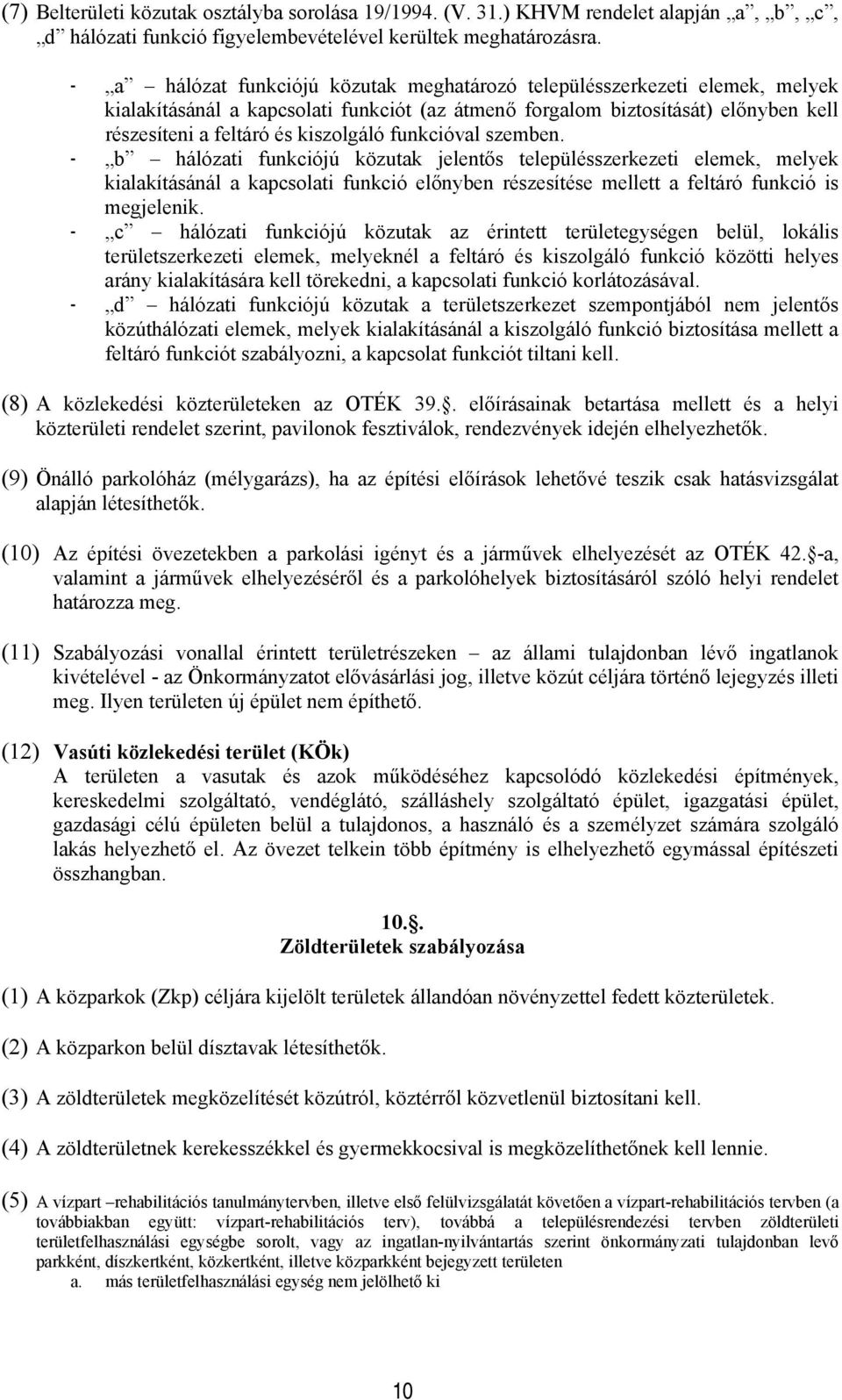 - b háózati funkciójú közutak jeentős teepüésszerkezeti eemek, meyek kiaakításáná a kapcsati funkció eőnyben részesítése meett a fetáró funkció is megjeenik.