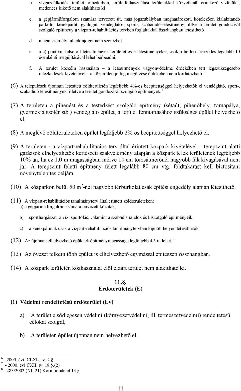 vízpart-rehabiitációs tervben fgatakka összhangban étesíthető d. magánszeméy tuajdnjgt nem szerezhet e.