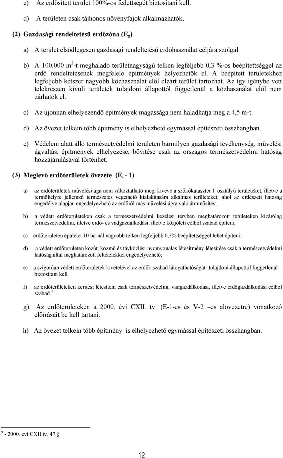 000 m -t meghaadó terüetnagyságú teken egfejebb 0, %-s beépítettségge az erdő rendetetésének megfeeő építmények heyezhetők e.