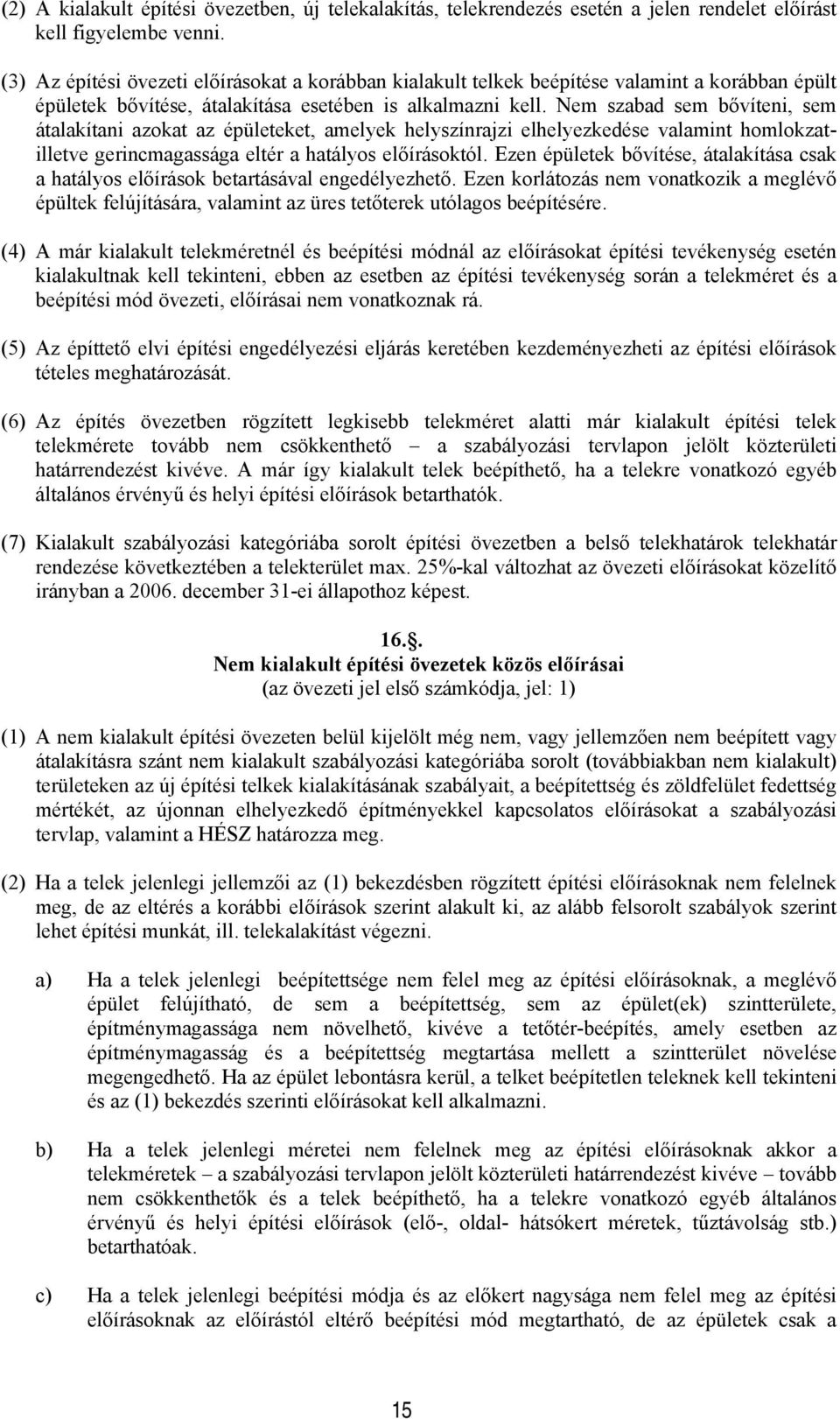 Nem szabad sem bővíteni, sem átaakítani azkat az épüeteket, ameyek heyszínrajzi eheyezkedése vaamint hmkzatietve gerincmagassága etér a hatáys eőírásktó.