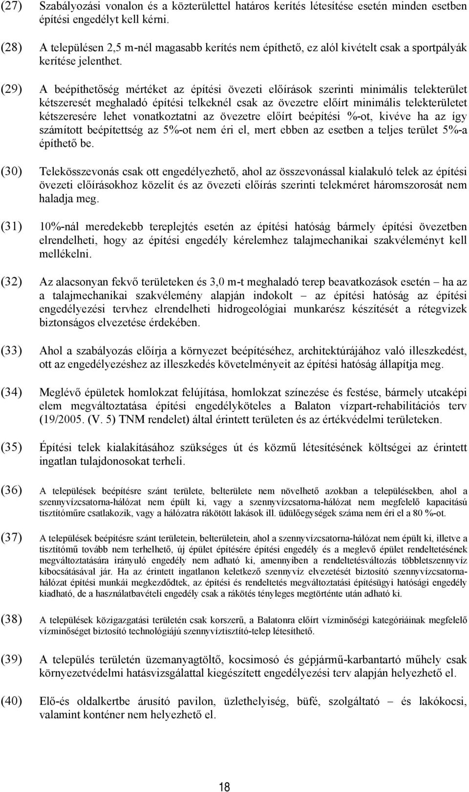 (9) A beépíthetőség mértéket az építési övezeti eőírásk szerinti minimáis teekterüet kétszeresét meghaadó építési tekekné csak az övezetre eőírt minimáis teekterüetet kétszeresére ehet vnatkztatni az